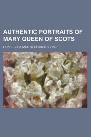 Cover of Authentic Portraits of Mary Queen of Scots