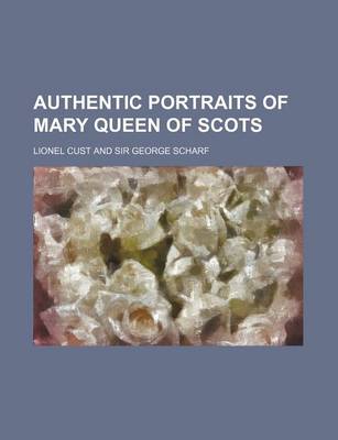 Book cover for Authentic Portraits of Mary Queen of Scots