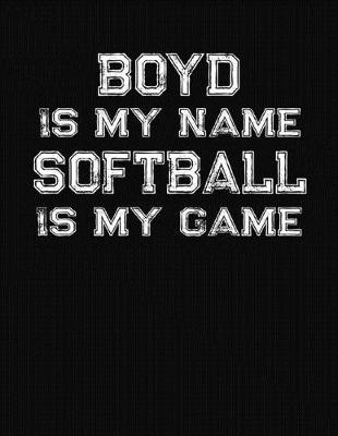 Book cover for Boyd Is My Name Softball Is My Game