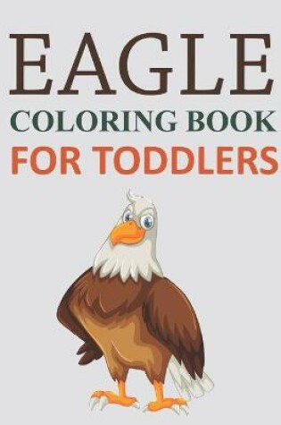 Cover of Eagle Coloring Book For Toddlers