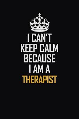 Book cover for I Can't Keep Calm Because I Am A Therapist