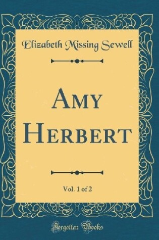 Cover of Amy Herbert, Vol. 1 of 2 (Classic Reprint)