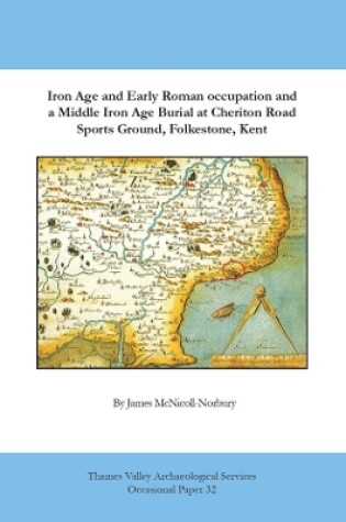 Cover of Iron Age and Early Roman Occupation and a Middle Iron Age Burial at Cheriton Road Sports Ground, Folkestone, Kent