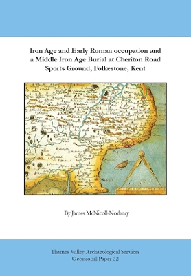 Book cover for Iron Age and Early Roman Occupation and a Middle Iron Age Burial at Cheriton Road Sports Ground, Folkestone, Kent