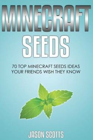 Cover of Minecraft Seeds: 70 Top Minecraft Seeds Ideas Your Friends Wish They Know