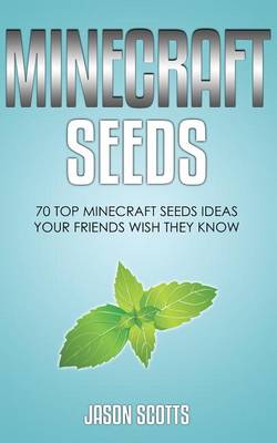 Book cover for Minecraft Seeds: 70 Top Minecraft Seeds Ideas Your Friends Wish They Know