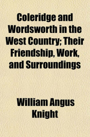 Cover of Coleridge and Wordsworth in the West Country; Their Friendship, Work, and Surroundings