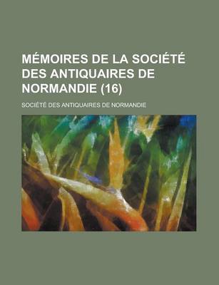 Book cover for Memoires de La Societe Des Antiquaires de Normandie (16 )