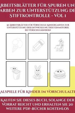 Cover of Malspiele fur Kinder im Vorschulalter (Arbeitsblatter fur Spuren und Farben zur Unterstutzung der Stiftkontrolle - Vol 1)