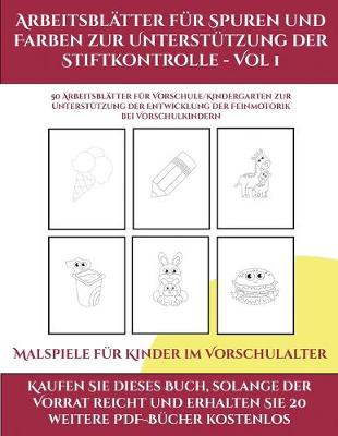 Cover of Malspiele fur Kinder im Vorschulalter (Arbeitsblatter fur Spuren und Farben zur Unterstutzung der Stiftkontrolle - Vol 1)
