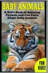 Book cover for Baby Animals! A Kid's Book of Amazing Pictures and Fun Facts About Baby Animals