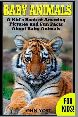 Book cover for Baby Animals! A Kid's Book of Amazing Pictures and Fun Facts About Baby Animals