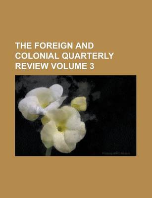 Book cover for The Foreign and Colonial Quarterly Review Volume 3