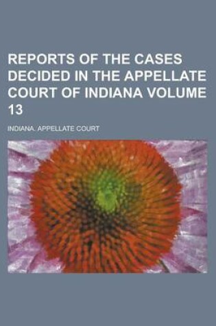 Cover of Reports of the Cases Decided in the Appellate Court of Indiana Volume 13