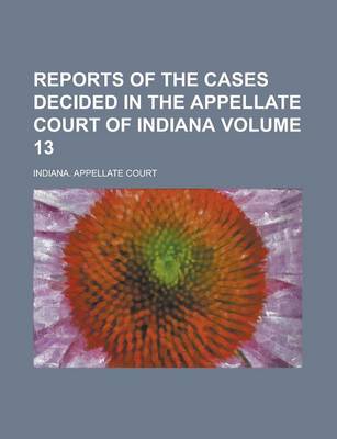 Book cover for Reports of the Cases Decided in the Appellate Court of Indiana Volume 13