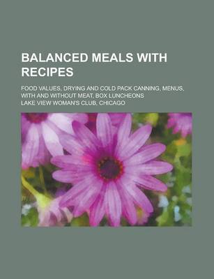 Book cover for Balanced Meals with Recipes; Food Values, Drying and Cold Pack Canning, Menus, with and Without Meat, Box Luncheons