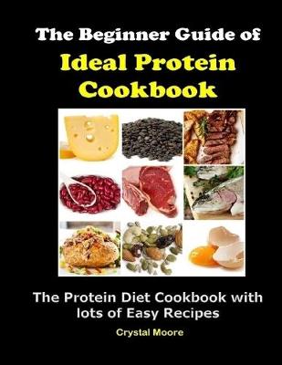 Book cover for The Beginner Guide of Ideal Protein Cookbook : The Protein Diet Plan With Lots of Easy Recipes