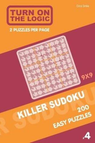 Cover of Turn On The Logic Killer Sudoku - 200 Easy Puzzles 9x9 (4)
