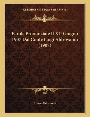 Book cover for Parole Pronunciate Il XII Giugno 1907 Dal Conte Luigi Aldrovandi (1907)