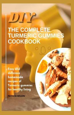 Book cover for DIY the Complete Turmeric Gummies Cookbook