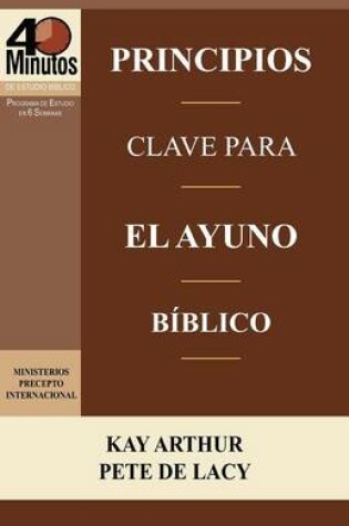 Cover of Principios Clave Para El Ayuno Biblico / Key Principles of Biblical Fasting (40 Minute Bible Studies)