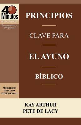 Book cover for Principios Clave Para El Ayuno Biblico / Key Principles of Biblical Fasting (40 Minute Bible Studies)