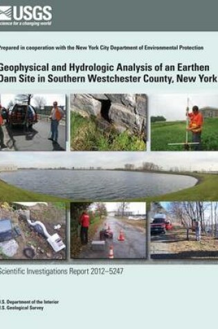 Cover of Geophysical and Hydrologic Analysis of an Earthen Dam Site in Southern Westchester County, New York