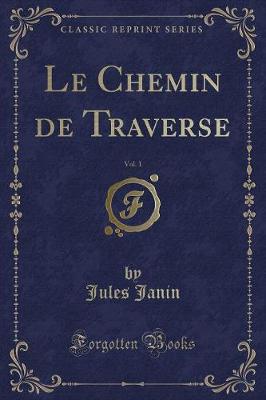 Book cover for Le Chemin de Traverse, Vol. 1 (Classic Reprint)