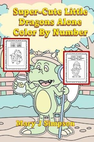 Cover of Super-Cute Little Dragons Alone Color By Number