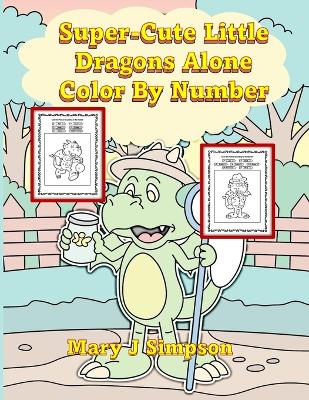 Book cover for Super-Cute Little Dragons Alone Color By Number