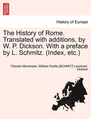 Book cover for The History of Rome. Translated with Additions, by W. P. Dickson. with a Preface by L. Schmitz. (Index, Etc.)Vol.I