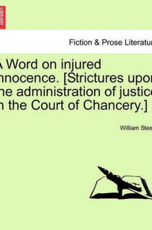 Cover of A Word on Injured Innocence. [strictures Upon the Administration of Justice in the Court of Chancery.]