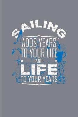 Book cover for Sailing Adds Years To Your Life And Life To Your Years