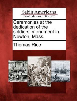 Book cover for Ceremonies at the Dedication of the Soldiers' Monument in Newton, Mass.