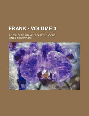 Book cover for Frank (Volume 3); A Sequel to Frank in Early Lessons