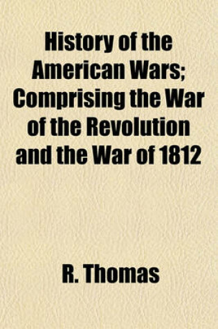 Cover of History of the American Wars; Comprising the War of the Revolution and the War of 1812