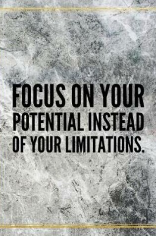 Cover of Focus on your potential instead of your limitations.
