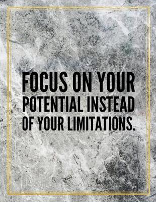 Book cover for Focus on your potential instead of your limitations.