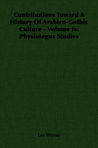 Cover of Contributions Toward A History Of Arabico-Gothic Culture - Volume Iv
