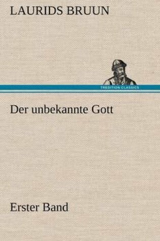 Cover of Der Unbekannte Gott - Erster Band