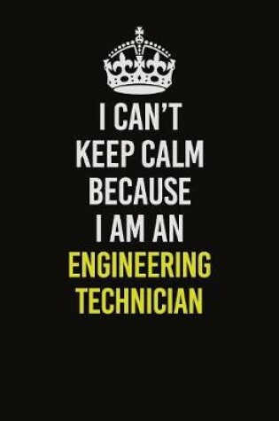 Cover of I Can�t Keep Calm Because I Am An Engineering technician