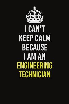 Book cover for I Can�t Keep Calm Because I Am An Engineering technician