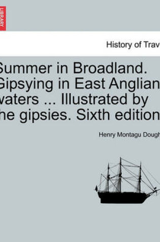 Cover of Summer in Broadland. Gipsying in East Anglian Waters ... Illustrated by the Gipsies. Sixth Edition.