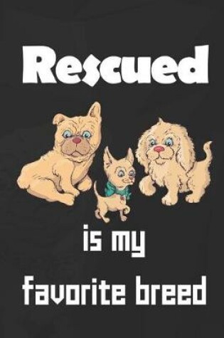 Cover of Rescued Is My Favorite Breed