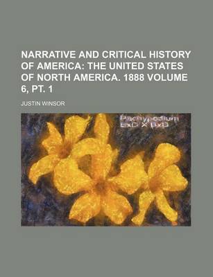 Book cover for Narrative and Critical History of America Volume 6, PT. 1; The United States of North America. 1888