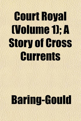 Book cover for Court Royal (Volume 1); A Story of Cross Currents