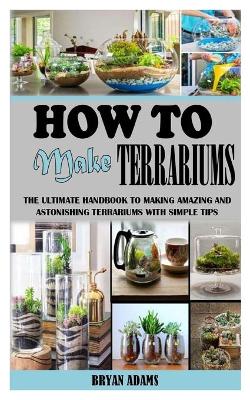 Book cover for How to Make Terrariums