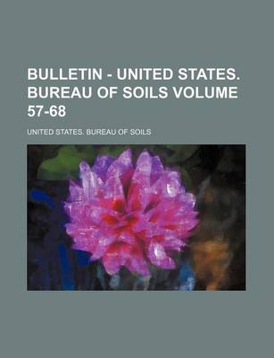 Book cover for Bulletin - United States. Bureau of Soils Volume 57-68