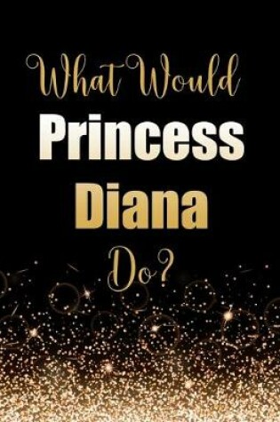 Cover of What Would Princess Diana Do?