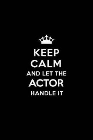 Cover of Keep Calm and Let the Actor Handle It